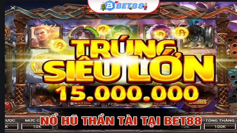 Lý Do Nên Chọn Nổ Hũ Thần Tài Tại BET88