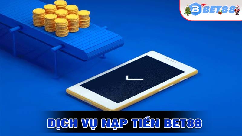 Lý do dịch vụ nạp tiền bet88 được ưa chuộng