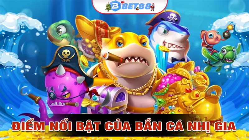 Những Điểm Nổi Bật Trong Nhị Gia Bắn Cá