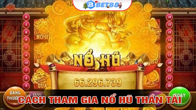 Quy Trình Tham Gia Nổ Hũ Thần Tài Tại BET88