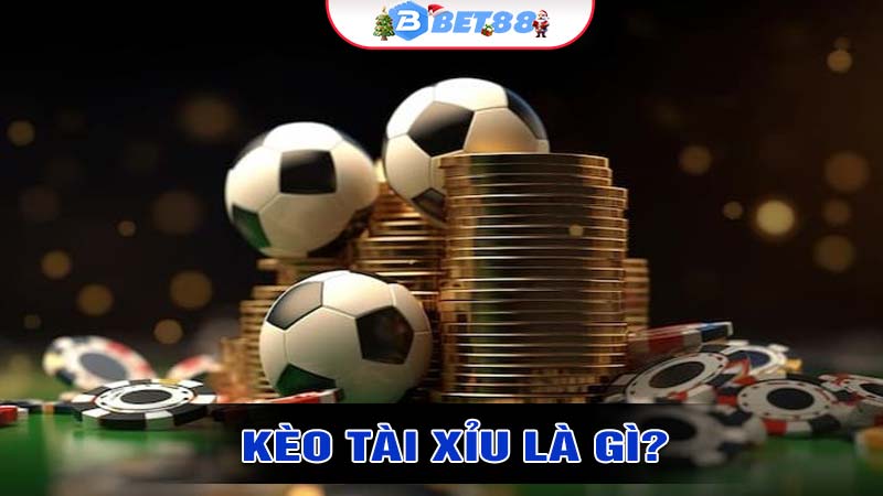 Kèo tài xỉu là gì?